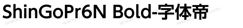 ShinGoPr6N Bold字体转换 ShinGoPr6N Bold字体转换
